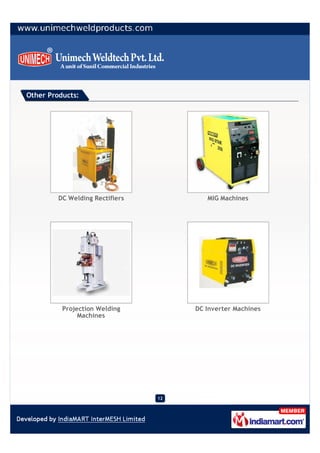 Other Products:




         DC Welding Rectifiers           MIG Machines




          Projection Welding          DC Inverter Machines
               Machines




                                 12
 