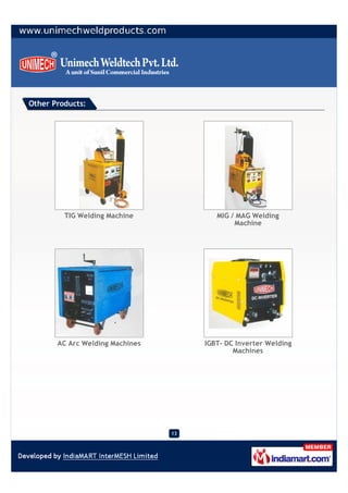 Other Products:




         TIG Welding Machine             MIG / MAG Welding
                                              Machine




       AC Arc Welding Machines        IGBT- DC Inverter Welding
                                              Machines




                                 13
 