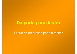 Da porta para dentro

O que as empresas podem fazer?
 