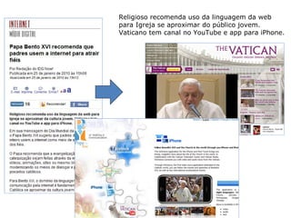 Religioso recomenda uso da linguagem da web para Igreja se aproximar do público jovem. Vaticano tem canal no YouTube e app para iPhone. 