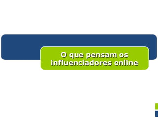 Categorias O que pensam os influenciadores online 