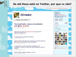 Se até Deus está no Twitter, por que vc não? 