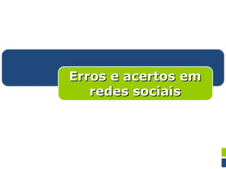 Categorias Erros e acertos em redes sociais 