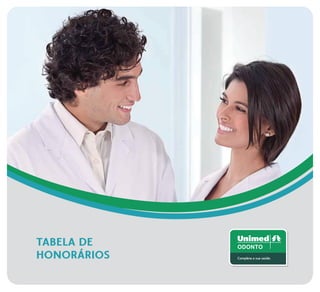 TABELA DE
HONORÁRIOS

ODONTO
Completa a sua saúde.

 