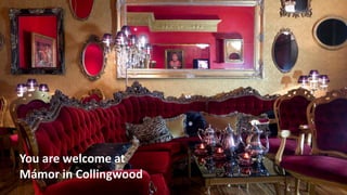 You are welcome at
Mámor in Collingwood
 