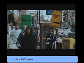 minha história real
 