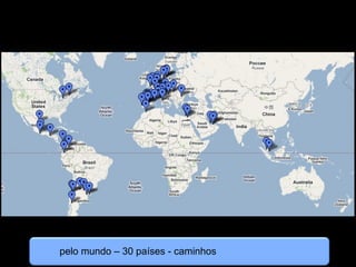 pelo mundo – 30 países - caminhos
 
