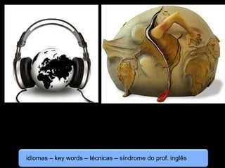 idiomas – key words – técnicas – síndrome do prof. inglês
 