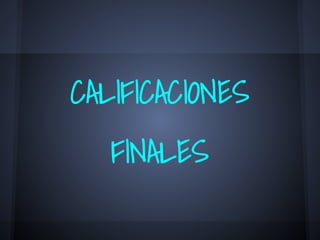 CALIFICACIONES
FINALES
 