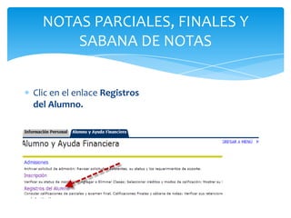 NOTAS PARCIALES, FINALES Y
SABANA DE NOTAS
Clic en el enlace Registros
del Alumno.
 