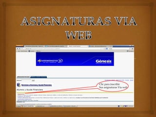 Clic para inscribir
Sus asignaturas Vía web
 