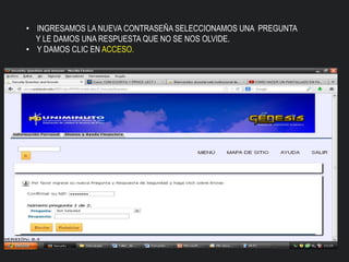 • INGRESAMOS LA NUEVA CONTRASEÑA SELECCIONAMOS UNA PREGUNTA
Y LE DAMOS UNA RESPUESTA QUE NO SE NOS OLVIDE.
• Y DAMOS CLIC EN ACCESO.
 