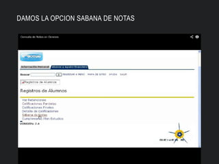DAMOS LA OPCION SABANA DE NOTAS
 