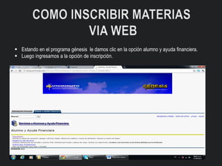  Estando en el programa génesis le damos clic en la opción alumno y ayuda financiera.
 Luego ingresamos a la opción de inscripción.
 