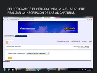 SELECCIONAMOS EL PERIODO PARA LA CUAL SE QUIERE
REALIZAR LA INSCRIPCIÓN DE LAS ASIGNATURAS
 