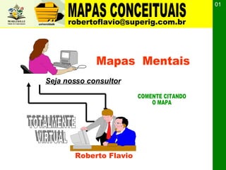 Mapas  Mentais COMENTE CITANDO O MAPA Roberto Flavio 01 TOTALMENTE VIRTUAL Seja nosso consultor 