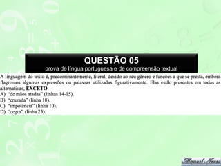 QUESTÃO 05
prova de língua portuguesa e de compreensão textual

 