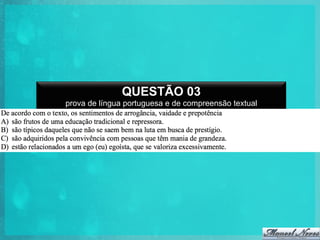 QUESTÃO 03
prova de língua portuguesa e de compreensão textual

 