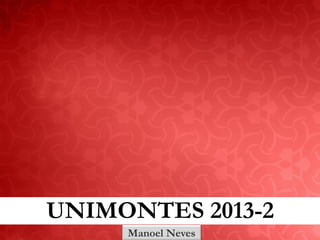 UNIMONTES 2013-2
Manoel Neves

 