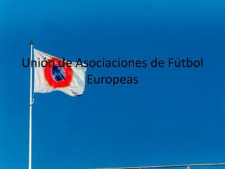 Unión de Asociaciones de Fútbol
Europeas
 