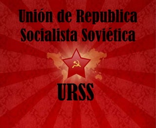 Unión de Republica Socialista Soviética URSS 