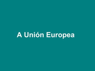 A Unión Europea 