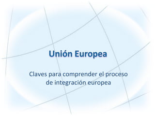 Claves para comprender el proceso de integración europea 