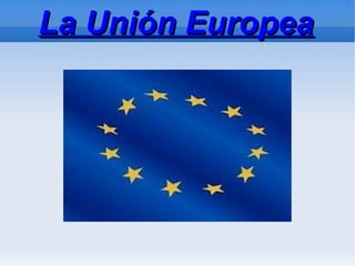 La Unión EuropeaLa Unión Europea
 