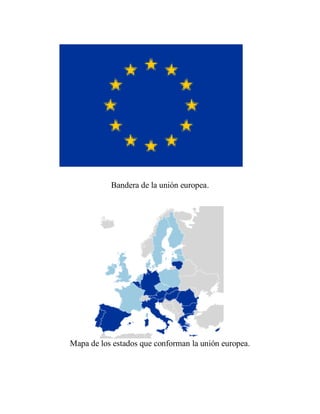 Bandera de la unión europea.
Mapa de los estados que conforman la unión europea.
 