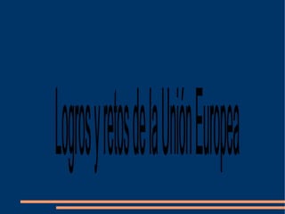 Logros y retos de la Unión Europea 