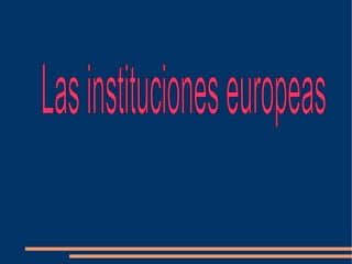 Las instituciones europeas 