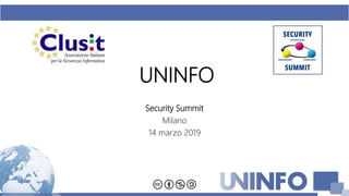 UNINFO
Security Summit
Milano
14 marzo 2019
 