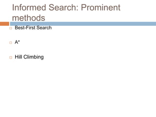 Informed Search: Prominent
methods
 Best-First Search
 A*
 Hill Climbing
 