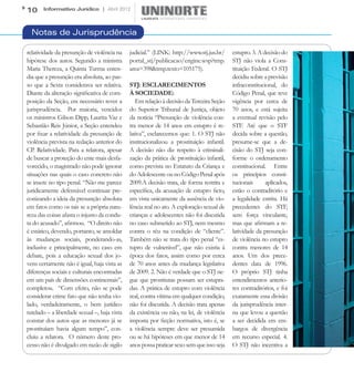 10     Informativo Jurídico | Abril 2012



  Notas de Jurisprudência

relatividade da presunção de violência na     judicial.” (LINK: http://www.stj.jus.br/     estupro. 3. A decisão do
hipótese dos autos. Segundo a ministra        portal_stj/publicacao/engine.wsp?tmp.        STJ não viola a Cons-
Maria Thereza, a Quinta Turma enten-          area=398&tmp.texto=105175).                  tituição Federal. O STJ
dia que a presunção era absoluta, ao pas-                                                  decidiu sobre a previsão
so que a Sexta considerava ser relativa.      STJ: ESCLARECIMENTOS                         infraconstitucional, do
Diante da alteração significativa de com-     À SOCIEDADE:                                 Código Penal, que teve
posição da Seção, era necessário rever a         Em relação à decisão da Terceira Seção    vigência por cerca de
jurisprudência. Por maioria, vencidos         do Superior Tribunal de Justiça, objeto      70 anos, e está sujeita
os ministros Gilson Dipp, Laurita Vaz e       da notícia “Presunção de violência con-      a eventual revisão pelo
Sebastião Reis Júnior, a Seção entendeu       tra menor de 14 anos em estupro é re-        STF. Até que o STF
por fixar a relatividade da presunção de      lativa”, esclarecemos que: 1. O STJ não      decida sobre a questão,
violência prevista na redação anterior do     institucionalizou a prostituição infantil.   presume-se que a de-
CP. Relatividade. Para a relatora, apesar     A decisão não diz respeito à criminali-      cisão do STJ seja con-
de buscar a proteção do ente mais desfa-      zação da prática de prostituição infantil,   forme o ordenamento
vorecido, o magistrado não pode ignorar       como prevista no Estatuto da Criança e       constitucional. Entre
situações nas quais o caso concreto não       do Adolescente ou no Código Penal após       os princípios consti-
se insere no tipo penal. “Não me parece       2009.A decisão trata, de forma restrita e    tucionais      aplicados,
juridicamente defensável continuar pre-       específica, da acusação de estupro ficto,    estão o contraditório e
conizando a ideia da presunção absoluta       em vista unicamente da ausência de vio-      a legalidade estrita. Há
em fatos como os tais se a própria natu-      lência real no ato. A exploração sexual de   precedentes do STF,
reza das coisas afasta o injusto da condu-    crianças e adolescentes não foi discutida    sem força vinculante,
ta do acusado”, afirmou. “O direito não       no caso submetido ao STJ, nem mesmo          mas que afirmam a re-
é estático, devendo, portanto, se amoldar     contra o réu na condição de “cliente”.       latividade da presunção
às mudanças sociais, ponderando-as,           Também não se trata do tipo penal “es-       de violência no estupro
inclusive e principalmente, no caso em        tupro de vulnerável”, que não existia à      contra menores de 14
debate, pois a educação sexual dos jo-        época dos fatos, assim como por cerca        anos. Um dos prece-
vens certamente não é igual, haja vista as    de 70 anos antes da mudança legislativa      dentes data de 1996.
diferenças sociais e culturais encontradas    de 2009. 2. Não é verdade que o STJ ne-      O próprio STJ tinha
em um país de dimensões continentais”,        gue que prostitutas possam ser estupra-      entendimentos anterio-
completou. “Com efeito, não se pode           das. A prática de estupro com violência      res contraditórios, e foi
considerar crime fato que não tenha vio-      real, contra vítima em qualquer condição,    exatamente essa divisão
lado, verdadeiramente, o bem jurídico         não foi discutida. A decisão trata apenas    da jurisprudência inter-
tutelado – a liberdade sexual –, haja vista   da existência ou não, na lei, de violência   na que levou a questão
constar dos autos que as menores já se        imposta por ficção normativa, isto é, se     a ser decidida em em-
prostituíam havia algum tempo”, con-          a violência sempre deve ser presumida        bargos de divergência
cluiu a relatora. O número deste pro-         ou se há hipóteses em que menor de 14        em recurso especial. 4.
cesso não é divulgado em razão de sigilo      anos possa praticar sexo sem que isso seja   O STJ não incentiva a
 