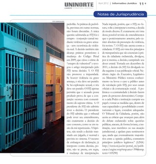 Abril 2012 | Informativo Jurídico        11


                                                  Notas de Jurisprudência
FOTO: REPRODUÇÃO

                   pedofilia. As práticas de pedofi-   Nada impede, porém, que o STJ, no fu-
                   lia, previstas em outras normas,    turo, volte a interpretar a norma, e decida
                   não foram discutidas. A única       de modo diverso. É exatamente em vista
                   questão submetida ao STJ foi o      dessa possível revisão de entendimentos
                   estupro - conjunção carnal me-      que o posicionamento anterior, pelo ca-
                   diante violência ou grave amea-     ráter absoluto da presunção de violência,
                   ça - sem ocorrência de violên-      foi revisto. 7. O STJ não atenta contra a
                   cia real. A decisão também não      cidadania. O STJ, em vista dos princípios
                   alcança práticas posteriores à      de transparência que são essenciais à prá-
                   mudança do Código Penal             tica da cidadania esclarecida, divulgou,
                   em 2009, que criou o crime de       por si mesmo, a decisão, cumprindo seu
                   “estupro de vulnerável” e revo-     dever estatal. Tomada em dezembro de
                   gou o artigo interpretado pelo      2011, a decisão do STJ foi divulgada no
                   STJ nessa decisão. 5. O STJ         dia seguinte à sua publicação oficial. Ne-
                   não promove a impunidade.           nhum órgão do Executivo, Legislativo
                   Se houver violência ou grave        ou Ministério Público tomou conheci-
                   ameaça, o réu deve ser punido.      mento ou levou o caso a público antes
                   Se há exploração sexual, o réu      da veiculação pelo STJ, por seus canais
                   deve ser punido. O STJ apenas       oficiais e de comunicação social. A po-
                   permitiu que o acusado possa        lêmica e a contrariedade à decisão fazem
                   produzir prova de que a con-        parte do processo democrático. Compe-
                   junção ocorreu com consenti-        te a cada Poder e instituição cumprir seu
                   mento da suposta vítima. 6. O       papel e tomar as medidas que, dentro de
                   presidente do STJ não admitiu       suas capacidades e possibilidades consti-
                   rever a decisão. O presidente       tucionais e legais, considere adequadas.
                   do STJ admitiu que o tribunal       O Tribunal da Cidadania, porém, não
                   pode rever seu entendimento,        aceita as críticas que avançam para além
                   não exatamente a decisão do         do debate esclarecido sobre questões
                   caso concreto, como se em ra-       públicas, atacam, de forma leviana, a ins-
                   zão da má repercussão. A hipó-      tituição, seus membros ou sua atuação
                   tese, não tendo a decisão tran-     jurisdicional, e apelam para sentimentos
                   sitado em julgado, é normal e       que, ainda que eventualmente majoritá-
                   prevista no sistema. O recurso      rios entre a opinião pública, contrariem
                   de embargos de declaração, já       princípios jurídicos legítimos.” (LINK:
                   interposto contra decisão, po-      http://www.stj.jus.br/portal_stj/publi-
                   rém, não se presta, em regra,       cacao/engine.wsp?tmp.area=398&tmp.
                   à mudança de interpretação.         texto=105290)
 