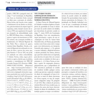 14     Informativo Jurídico | Abril 2012



  Notas de Jurisprudência

gundo o TRT/SP, o parágrafo único do         TST: TURMA VALIDA                              do a título de horas in itinere, nos estritos
artigo 7º da Constituição da República       LIMITAÇÃO DE HORAS IN                          termos do acordo coletivo de trabalho
não fixou ao doméstico limite semanal        ITINERE ESTABELECIDA EM                        firmado. Na oportunidade, foram citados
ou diário para a prestação de trabalho.      NORMA COLETIVA                                 diversos precedentes da Subseção 1 Es-
Dessa forma, não haveria como cogitar           A Oitava Turma do Tribunal Superior         pecializada em Dissídio Individual com
o deferimento de tais direitos ao domés-     do Trabalho considerou legítima a fixação      a tese de que a consideração da licitude
tico, pela inexistência de amparo legal. O   prévia da quantidade de horas in itinere       da norma coletiva firmada decorre do
segurança, então, interpôs recurso de re-    por meio de acordo coletivo de trabalho,
vista ao TST, cujo seguimento foi negado     por decorrência da previsão contida no
por despacho de admissibilidade ainda        artigo 7º,  inciso XXVI, da Constituição
no TRT/SP. Diante disso, o trabalhador       da República. Com este entendimento,
ajuizou o agravo de instrumento ao TST.      negou provimento a agravo de um ex-
No entanto, não conseguiu invalidar os       -empregado da Usina de Açúcar Santa
fundamentos do Tribunal Regional de          Terezinha Ltda., do Paraná, que pretendia
São Paulo. Para a relatora do agravo,        receber como horas extras todo o tempo
ministra Kátia Magalhães Arruda, a de-       gasto com deslocamento, em transporte
cisão do Regional está embasada no con-      fornecido pela empresa. […] Ao apreciar
junto de fatos e provas dos autos, que,      o recurso ordinário, o Regional reformou
pela Súmula nº 126 do TST, não pode          a decisão proferida. Em síntese, afirmou
ser analisado em esfera extraordinária.      que a previsão coletiva deve ser respeitada,
A Quinta Turma, então, negou provi-          pois decorreu de ajuste feito em comum
mento ao agravo, decisão que, na prática,    acordo entre as entidades de classe que a
mantém o entendimento do TRT/SP.             assinaram. […] A Oitava Turma, ao ana-
(Lourdes Tavares/CF). Processo: AIRR-        lisar o agravo do empregado, destacou,
44900-19.2007.5.02.0042. (Disponível         primeiramente, que a jurisprudência do
em: http://www.tst.jus.br/noticias/-/        TST encontra-se pacificada no sentido          ajuste feito entre as entidades de classe
asset_publisher/89Dk/content/contra-         de considerar inválida qualquer norma          que assinam o instrumento coletivo, que
tado-como-empregado-domestico-segu-          coletiva que preveja a supressão completa      pressupõe a conquista de benefícios com
ranca-particular-nao-recebe-horasextra       do direito do empregado às horas in iti-       concessões mútuas, conforme depreen-
s?redirect=http%3A%2F%2Fwww.tst.             nere, por se tratar de direito decorrente      de-se da regra constitucional (artigo 7º,
jus.br%2Fnoticias%3Fp_p_id%3D101_            de norma cogente, ou seja, de cumpri-          inciso XXVI). (Cristina Gimenes/CF).
INSTANCE_89Dk%26p_p_                         mento obrigatório (artigo 58, parágrafo        Processo: AIRR-78-52.2011.5.09.0092.
lifecycle%3D0%26p_p_                         2º, da CLT). Mas a relatora do processo,       (Disponível em: http://www.tst.jus.br/
state%3Dnormal%26p_p_                        ministra Dora da Costa, ressaltou que, na      noticias/-/asset_publisher/89Dk/con-
mode%3Dview%26p_p_col_                       hipótese dos autos, não houve desconsi-        tent/turma-valida-limitacao-de-horas-in-
id%3Dcolumn-3%26p_p_col_                     deração do direito do trabalhador, e, sim,     -itinere-estabelecida-em-norma-coletiv
pos%3D1%26p_p_col_count%3D4).                restrição quanto ao tempo a ser indeniza-      a?redirect=http%3A%2F%2Fwww.tst.
 