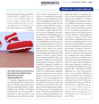 Abril 2012 | Informativo Jurídico         15


                                                                                        Notas de Jurisprudência

jus.br%2Fnoticias%3Fp_p_id%3D101_              causa. O motivo da dispensa foi a sua         gurada pela ADCT às empregadas ges-
INSTANCE_89Dk%26p_p_                           recusa em se transferir para uma filial da    tantes os casos de fechamento da filial da
lifecycle%3D0%26p_p_                           empresa em outra cidade durante o perí-       empresa onde trabalhem. “A Constitui-
state%3Dnormal%26p_p_                          odo de estabilidade provisória, após o fe-    ção da República não condiciona o direi-
mode%3Dview%26p_p_col_                         chamento da filial de sua cidade. No caso     to à estabilidade à existência de atividades
id%3Dcolumn-3%26p_p_col_                       analisado, a empresa Martins Comércio e       regulares na empresa”, afirmou. “Como
pos%3D1%26p_p_col_count%3D4).                  Serviços de Distribuição Ltda., ao fechar     se sabe, os riscos da atividade econômica
                            FOTO: REPRODUÇÃO   a sua filial de Campinas (SP), teria ofere-   devem ser suportados pelo próprio em-
                                               cido uma vaga à empregada, então grávi-       pregador, que deve efetivamente suportar
                                               da, na filial de Osasco (SP). Diante da sua   as perdas advindas do empreendimento,
                                               recusa, a empresa a demitiu. O TRT de         nos termos do artigo 2º da CLT”. Para
                                               Campinas, ao julgar o processo, entendeu      Caputo Bastos a estabilidade provisória a
                                               que a estabilidade provisória de que goza-    que faz jus a empregada gestante “consti-
                                               va a empregada gestante não era motivo        tui preceito de ordem pública e, portanto,
                                               para a sua recusa. Depois do trânsito em      de caráter indisponível, que objetiva, em
                                               julgado da ação, ajuizou ação rescisória      ultima análise, a proteção do nascituro”.
                                               para desconstituir a decisão, mas a resci-    Dessa forma, por considerar que a fun-
                                               sória foi julgada improcedente pelo TRT,      cionária não poderia ter sido dispensada
                                               levando-a a interpor o recurso ordinário      sem o pagamento das verbas trabalhistas
                                               agora examinado pela SDI-2. Para o rela-      durante o período de estabilidade provi-
                                               tor, ministro Guilherme Caputo Bastos, a      sória, afastou a justa causa e determinou o
                                               decisão regional contrariou a garantia de     retorno dos autos à Vara do Trabalho de
                                               estabilidade assegurada às gestantes no       origem para apreciação dos pedidos fei-
                                               artigo 10, inciso II, alínea “b” do Ato das   tos na petição inicial. (Dirceu Arcoverde).
                                               Disposições Constitucionais Transitórias      Processo: RO – 298-04.2010.5.15.0000.
TST: SDI-2 ANULA JUSTA CAUSA                   (ADCT). Ele salientou que o dispositivo       (Disponível em: http://www.tst.jus.br/
DE GESTANTE DISPENSADA                         não deve ser aplicado aos casos em que a      home/-/asset_publisher/nD3Q/con-
POR NÃO ACEITAR                                dispensa ocorra por justa causa. No caso,     tent/sdi-2-anula-justa-causa-de-gestante-
TRANSFERÊNCIA                                  porém, a recusa da empregada em ser           -dispensada-por-nao-aceitar-transferenc
  A Subseção 2 Especializada em Dissí-         transferida para Osasco, mesmo que em         ia?redirect=http%3A%2F%2Fwww.tst.
dios Individuais (SDI-2) do Tribunal Su-       decorrência de fechamento da filial onde      jus.br%2Fhome%3Fp_p_id%3D101_
perior do Trabalho desconstituiu ontem         trabalhava, não seria motivo para confi-      INSTANCE_nD3Q%26p_p_
(10), por unanimidade, decisão do Tribu-       gurar a justa causa aplicada pela empresa.    lifecycle%3D0%26p_p_
nal Regional do Trabalho da 15ª Região         O ministro chamou a atenção para o fato       state%3Dnormal%26p_p_
(Campinas/SP) que havia indeferido o           de que o TST já firmou entendimento de        mode%3Dview%26p_p_col_
pagamento de verbas rescisórias a uma          que não constituem impedimento à ma-          id%3Dcolumn-3%26p_p_col_
empregada gestante demitida por justa          nutenção da estabilidade provisória asse-     count%3D4).
 