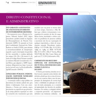 4       Informativo Jurídico | Abril 2012




DIREITO CONSTITUCIONAL
E ADMINISTRATIVO
STF GARANTE A GESTANTES                       recebido caso sua posse se tivesse dado
DE ANENCÉFALOS DIREITO                        em bom tempo. Asseverou o Min. Re-
DE INTERROMPER GRAVIDEZ                       lator que o direito à remuneração é con-
  Por maioria de votos, o Plenário do Su-     sequência do exercício de fato do cargo.
premo Tribunal Federal (STF) julgou           Dessa forma, inexistindo o efetivo exer-
procedente o pedido contido na Arguição       cício na pendência do processo judicial,
de Descumprimento de Preceito Fun-            a recorrente não faz jus à percepção de
damental (ADPF) 54, ajuizada na Corte         qualquer importância, a título de ressar-
pela Confederação Nacional dos Traba-         cimento material. Precedentes citados:
lhadores na Saúde (CNTS), para declarar       EREsp 1.117.974-RS, DJe 19/12/2011;
a inconstitucionalidade de interpretação      AgRg no AgRg no RMS 34.792-SP,
segundo a qual a interrupção da gravidez      DJe 23/11/2011. (STJ, 6ª Turma, REsp
de feto anencéfalo é conduta tipificada       949.072-RS, Rel. Min. Castro Meira, jul-
nos artigos 124, 126 e 128, incisos I e II,   gado em 27/3/2012, Informativo 494).
todos do Código Penal. Ficaram vencidos
os ministros Ricardo Lewandowski e Ce-        CABIMENTO DO RECURSO
zar Peluso, que julgaram a ADPF impro-        ESPECIAL EM ANTECIPAÇÃO
cedente. (Disponível em: http://www.stf.      DE TUTELA. DECISÃO DO CADE
jus.br/portal/cms/verNoticiaDetalhe.          SOBRE CLÁUSULA
asp?idConteudo=204878).                       DE RAIO
                                                 A Turma, por maioria, entendeu ser ca-
CONCURSO PÚBLICO. INDENI-                     bível recurso especial contra decisão não
ZAÇÃO. SERVIDOR NOMEADO                       definitiva, desde que não se trate de reexa-
POR DECISÃO JUDICIAL                          me do seu contexto fático, mas da inter-
  A nomeação tardia a cargo público em        pretação da abrangência de norma legal
decorrência de decisão judicial não gera      sobre a viabilidade da aplicação do insti-
direito à indenização. Com esse enten-        tuto da tutela antecipada, ou o controle
dimento, a Turma, por maioria, negou          da legitimidade das decisões de medidas
provimento ao especial em que promoto-        liminares. No mérito, o colegiado deferiu
ra de justiça pleiteava reparação no valor    a suspensão provisória - até julgamento
do somatório dos vencimentos que teria        definitivo nas instâncias ordinárias - da
 