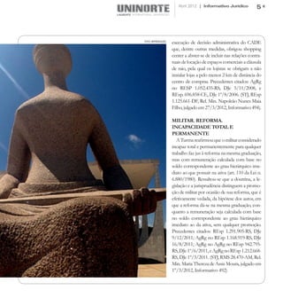 Abril 2012 | Informativo Jurídico           5




FOTO: REPRODUÇÃO
                   execução de decisão administrativa do CADE
                   que, dentre outras medidas, obrigou shopping
                   center a abster-se de incluir nas relações contra-
                   tuais de locação de espaços comerciais a cláusula
                   de raio, pela qual os lojistas se obrigam a não
                   instalar lojas a pelo menos 2 km de distância do
                   centro de compras. Precedentes citados: AgRg
                   no RESP 1.052.435-RS, DJe 5/11/2008, e
                   REsp. 696.858-CE, DJe 1º/8/2006. (STJ, REsp
                   1.125.661-DF, Rel. Min. Napoleão Nunes Maia
                   Filho, julgado em 27/3/2012, Informativo 494).

                   MILITAR. REFORMA.
                   INCAPACIDADE TOTAL E
                   PERMANENTE
                      A Turma reafirmou que o militar considerado
                   incapaz total e permanentemente para qualquer
                   trabalho faz jus à reforma na mesma graduação,
                   mas com remuneração calculada com base no
                   soldo correspondente ao grau hierárquico ime-
                   diato ao que possuir na ativa (art. 110 da Lei n.
                   6.880/1980). Ressaltou-se que a doutrina, a le-
                   gislação e a jurisprudência distinguem a promo-
                   ção de militar por ocasião de sua reforma, que é
                   efetivamente vedada, da hipótese dos autos, em
                   que a reforma dá-se na mesma graduação, con-
                   quanto a remuneração seja calculada com base
                   no soldo correspondente ao grau hierárquico
                   imediato ao da ativa, sem qualquer promoção.
                   Precedentes citados: REsp 1.291.905-RS, DJe
                   9/12/2011; AgRg no REsp 1.168.919-RS, DJe
                   16/8/2011; AgRg no AgRg no REsp 942.795-
                   RS, DJe 1º/6/2011, e AgRg no REsp 1.212.668-
                   RS, DJe 1º/3/2011. (STJ, RMS 28.470-AM, Rel.
                   Min. Maria Thereza de Assis Moura, julgado em
                   1°/3/2012, Informativo 492)
 