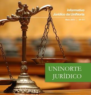 Informativo Jurídico da UniNorte
Maio 2013
1
UNINORTE
JURÍDICO
Maio 2013 | Nº 011
Informativo
Jurídico da UniNorte
 