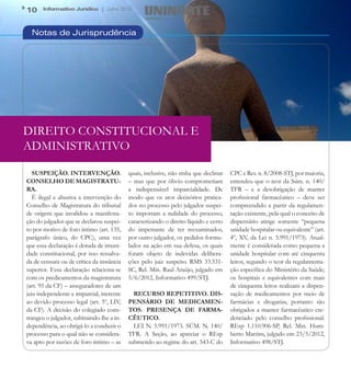 10     Informativo Jurídico | Julho 2012



  Notas de Jurisprudência




DIREITO CONSTITUCIONAL E
ADMINISTRATIVO

   SUSPEIÇÃO. INTERVENÇÃO.                 quais, inclusive, não tinha que declinar   CPC e Res. n. 8/2008-STJ, por maioria,
CONSELHO DE MAGISTRATU-                    – mas que por óbvio comprometiam           entendeu que o teor da Súm. n. 140/
RA.                                        a indispensável imparcialidade. De         TFR – e a desobrigação de manter
   É ilegal e abusiva a intervenção do     modo que os atos decisórios pratica-       profissional farmacêutico – deve ser
Conselho de Magistratura do tribunal       dos no processo pelo julgador suspei-      compreendido a partir da regulamen-
de origem que invalidou a manifesta-       to importam a nulidade do processo,        tação existente, pela qual o conceito de
ção do julgador que se declarou suspei-    caracterizando o direito líquido e certo   dispensário atinge somente “pequena
to por motivo de foro íntimo (art. 135,    do impetrante de ter reexaminados,         unidade hospitalar ou equivalente” (art.
parágrafo único, do CPC), uma vez          por outro julgador, os pedidos formu-      4º, XV, da Lei n. 5.991/1973). Atual-
que essa declaração é dotada de imuni-     lados na ação em sua defesa, os quais      mente é considerada como pequena a
dade constitucional, por isso ressalva-    foram objeto de indevidas delibera-        unidade hospitalar com até cinquenta
da de censura ou de crítica da instância   ções pelo juiz suspeito. RMS 33.531-       leitos, segundo o teor da regulamenta-
superior. Essa declaração relaciona-se     SC, Rel. Min. Raul Araújo, julgado em      ção específica do Ministério da Saúde;
com os predicamentos da magistratura       5/6/2012, Informativo 499/STJ.             os hospitais e equivalentes com mais
(art. 95 da CF) – asseguradores de um                                                 de cinquenta leitos realizam a dispen-
juiz independente e imparcial, inerente      RECURSO REPETITIVO. DIS-                 sação de medicamentos por meio de
ao devido processo legal (art. 5º, LIV,    PENSÁRIO DE MEDICAMEN-                     farmácias e drogarias, portanto são
da CF). A decisão do colegiado cons-       TOS. PRESENÇA DE FARMA-                    obrigados a manter farmacêutico cre-
trangeu o julgador, subtraindo-lhe a in-   CÊUTICO.                                   denciado pelo conselho profissional.
dependência, ao obrigá-lo a conduzir o       LEI N. 5.991/1973. SÚM. N. 140/          REsp 1.110.906-SP, Rel. Min. Hum-
processo para o qual não se considera-     TFR. A Seção, ao apreciar o REsp           berto Martins, julgado em 23/5/2012,
va apto por razões de foro íntimo – as     submetido ao regime do art. 543-C do       Informativo 498/STJ. 
 