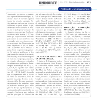 Julho 2012 | Informativo Jurídico   17


                                                                              Notas de Jurisprudência

Ao recorrer novamente, o paciente         Júri seja o da soberania dos veredic-    2/2/2009; REsp 1.239.850-DF, DJe
teve a pena redimensionada para 37        tos, tal princípio deve ser conciliado   5/3/2012, e CC 103.813-MG, DJe
anos e 7 meses de reclusão, superior      com os demais listados na Consti-        3/8/2009. HC 184.990-RS, Rel.
àquela da primeira apelação. As-          tuição Federal, principalmente o         Min. Og Fernandes, julgado em
sim, alegou o paciente que ocorreu        da plenitude de defesa. Com essas        12/6/2012, Informativo 499/STJ..
reformatio in pejus indireta e que,       considerações, a Turma concedeu a
em recurso exclusivamente da defe-        ordem para determinar ao juízo das       APLICAÇÃO.          REPARAÇÃO.
sa, não se pode piorar a situação do      execuções que proceda a novo cál-        ART. 387, IV, DO CPP.
paciente, como ocorreu. Conforme          culo da pena, considerando a sanção        A alteração advinda da Lei n.
ressaltou o Min. Relator, o STF de-       fixada na primeira apelação, deven-      11.719/2008, que determinou ao
cidiu que os jurados têm liberdade        do ser cumprida no regime fechado.       juiz que, ao proferir a sentença
para decidir a causa conforme sua         Precedentes do STF: HC 89.544-           condenatória, fixe o valor mínimo
convicção, tanto no primeiro quan-        RN, DJe 15/5/2009, e do STJ: HC          para reparação dos danos causados
to no segundo júri. No entanto, no        58.317-SP, DJe 30/3/2009, e HC           pela infração considerando os pre-
novo julgamento, o juiz, ao proce-        102.858-RJ, DJe 1º/2/2011. HC            juízos sofridos pelo ofendido (art.
der à dosimetria, ficaria limitado à      205.616-SP, Rel. Min. Og Fernan-         387, IV, do CPP), é norma proces-
pena obtida no primeiro julgamen-         des, julgado em 12/6/2012, Infor-        sual. Tal norma modificou apenas
to. Na hipótese, a diferença se deu       mativo 499/STJ.                          o momento em que deve ser fixado
por um detalhe incapaz de acarretar                                                o mencionado valor, aplicando-se
uma mudança na dosimetria da pena         LEI MARIA DA PENHA. BRI-                 imediatamente às sentenças profe-
do paciente. Isso porque, enquanto,       GA ENTRE IRMÃOS.                         ridas após a sua entrada em vigor.
no primeiro julgamento, os jurados          A hipótese de briga entre irmãos       Ocorre que, no caso, inexistem
reconheceram a qualificação do de-        – que ameaçaram a vítima de mor-         elementos suficientes para que o
lito pelo motivo torpe (art. 121, § 2º,   te – amolda-se àqueles objetos de        juiz fixe um valor, ainda que míni-
I, do CP), no segundo, esses crimes       proteção da Lei n. 11.340/2006           mo, para reparar os danos causa-
foram qualificados pelo motivo fútil      (Lei Maria da Penha). In casu, ca-       dos pela infração, considerando os
(art. 121, § 2º, II, do CP), de modo      racterizada a relação íntima de afe-     prejuízos sofridos pelo ofendido
que os julgamentos não se deram           to familiar entre os agressores e a      (ou seus sucessores). Além disso,
de forma tão diferente a ponto de         vítima, inexiste a exigência de coa-     na hipótese, o delito é homicídio e
permitir mudanças drásticas na do-        bitação ao tempo do crime, para a        eventuais danos não são de simples
simetria. Além do mais, na primei-        configuração da violência doméstica      fixação, até porque provavelmente
ra condenação, foi aplicada a regra       contra a mulher. Com essas e outras      são de natureza material e moral.
do concurso material, que é mais          ponderações, a Turma, por maioria,       Assim, não houve contrariedade ao
gravosa do que aquela referente à         denegou a ordem de habeas cor-           dispositivo legal supradito. REsp
continuidade delitiva que incidiu na      pus. Precedentes citados do STF:         1.176.708-RS, Rel. Min. Sebastião
segunda. Concluiu-se que, embora          HC 106.212-MS, DJe 13/6/2011;            Reis Júnior, julgado em 12/6/2012,
um dos princípios do Tribunal do          do STJ: HC 115.857-MG, DJe               Informativo 499/STJ.
 