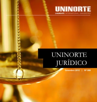 Abril 2012 | Informativo Jurídico   1




UNINORTE
 JURÍDICO
       Setembro 2012 | Nº 006
 