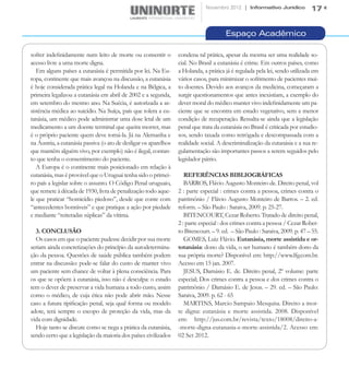 Novembro 2012 | Informativo Jurídico            17


                                                                                       Espaço Acadêmico

sofrer indefinidamente num leito de morte ou consentir o          condena tal prática, apesar da mesma ser uma realidade so-
acesso livre a uma morte digna.                                   cial. No Brasil a eutanásia é crime. Em outros países, como
   Em alguns países a eutanásia é permitida por lei. Na Eu-       a Holanda, a prática já é regulada pela lei, sendo utilizada em
ropa, continente que mais avançou na discussão, a eutanásia       vários casos, para minimizar o sofrimento de pacientes mui-
é hoje considerada prática legal na Holanda e na Bélgica, a       to doentes. Devido aos avanços da medicina, começaram a
primeira legalizou a eutanásia em abril de 2002 e a segunda,      surgir questionamentos que antes inexistiam, a exemplo do
em setembro do mesmo ano. Na Suécia, é autorizada a as-           dever moral do médico manter vivo indefinidamente um pa-
sistência médica ao suicídio. Na Suíça, país que tolera a eu-     ciente que se encontra em estado vegetativo, sem a menor
tanásia, um médico pode administrar uma dose letal de um          condição de recuperação. Ressalta-se ainda que a legislação
medicamento a um doente terminal que queira morrer, mas           penal que trata da eutanásia no Brasil é criticada por estudio-
é o próprio paciente quem deve tomá-la. Já na Alemanha e          sos, sendo taxada como retrógada e descompassada com a
na Áustria, a eutanásia passiva (o ato de desligar os aparelhos   realidade social. A descriminalização da eutanásia e a sua re-
que mantêm alguém vivo, por exemplo) não é ilegal, contan-        gulamentação são importantes passos a serem seguidos pelo
to que tenha o consentimento do paciente.                         legislador pátrio.
   A Europa é o continente mais posicionado em relação à
eutanásia, mas é provável que o Uruguai tenha sido o primei-         REFERÊNCIAS BIBLIOGRÁFICAS
ro país a legislar sobre o assunto. O Código Penal uruguaio,         BARROS, Flávio Augusto Monteiro de. Direito penal, vol
que remete à década de 1930, livra de penalização todo aque-      2 : parte especial : crimes contra a pessoa, crimes contra o
le que praticar “homicídio piedoso”, desde que conte com          patrimônio / Flávio Augusto Monteiro de Barros. – 2. ed.
“antecedentes honráveis” e que pratique a ação por piedade        reform. – São Paulo : Saraiva, 2009. p. 25-27.
e mediante “reiteradas súplicas” da vítima.                          BITENCOURT, Cezar Roberto. Tratado de direito penal,
                                                                  2 : parte especial : dos crimes contra a pessoa / Cezar Rober-
  3. CONCLUSÃO                                                    to Bitencourt. – 9. ed. – São Paulo : Saraiva, 2009. p. 47 – 55.
  Os casos em que o paciente pudesse decidir por sua morte           GOMES, Luiz Flávio. Eutanásia, morte assistida e or-
seriam ainda concretizações do princípio da autodetermina-        totanásia: dono da vida, o ser humano é também dono da
ção da pessoa. Questões de saúde pública também podem             sua própria morte? Disponível em: http://www.lfg.com.br.
entrar na discussão: pode-se falar do custo de manter vivo        Acesso em 15 jan. 2007.
um paciente sem chance de voltar à plena consciência. Para           JESUS, Damásio E. de. Direito penal, 2º volume: parte
os que se opõem à eutanásia, isso não é desculpa: o estado        especial; Dos crimes contra a pessoa e dos crimes contra o
tem o dever de preservar a vida humana a todo custo, assim        patrimônio / Damásio E. de Jesus. – 29. ed. – São Paulo:
como o médico, de cuja ética não pode abrir mão. Nesse            Saraiva, 2009. p. 62 - 65
caso a futura tipificação penal, seja qual forma ou modelo           MARTINS, Marcio Sampaio Mesquita. Direito a mor-
adote, terá sempre o escopo de proteção da vida, mas da           te digna: eutanásia e morte assistida. 2008. Disponível
vida com dignidade.                                               em: http://jus.com.br/revista/texto/18008/direito-a-
  Hoje tanto se discute como se nega a prática da eutanásia,      -morte-digna-eutanasia-e-morte-assistida/2. Acesso em:
sendo certo que a legislação da maioria dos países civilizados    02 Set 2012.
 