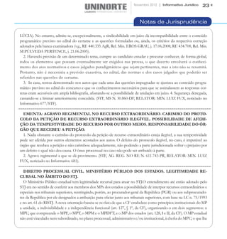 Novembro 2012 | Informativo Jurídico        23


                                                                            Notas de Jurisprudência

LÚCIA). No entanto, admite-se, excepcionalmente, a sindicabilidade em juízo da incompatibilidade entre o conteúdo
programático previsto no edital do certame e as questões formuladas ou, ainda, os critérios da respectiva correção
adotados pela banca examinadora (v.g., RE 440.335 AgR, Rel. Min. EROS GRAU, j. 17.06.2008; RE 434.708, Rel. Min.
SEPÚLVEDA PERTENCE, j. 21.06.2005).
  2. Havendo previsão de um determinado tema, cumpre ao candidato estudar e procurar conhecer, de forma global,
todos os elementos que possam eventualmente ser exigidos nas provas, o que decerto envolverá o conheci-
mento dos atos normativos e casos julgados paradigmáticos que sejam pertinentes, mas a isto não se resumirá.
Portanto, não é necessária a previsão exaustiva, no edital, das normas e dos casos julgados que poderão ser
referidos nas questões do certame.
  3. In casu, restou demonstrado nos autos que cada uma das questões impugnadas se ajustava ao conteúdo progra-
mático previsto no edital do concurso e que os conhecimentos necessários para que se assinalassem as respostas cor-
retas eram acessíveis em ampla bibliografia, afastando-se a possibilidade de anulação em juízo. 4. Segurança denegada,
cassando-se a liminar anteriormente concedida. (STF, MS N. 30.860-DF, RELATOR: MIN. LUIZ FUX, noticiado no
Informativo 677/STF).

  EMENTA: AGRAVO REGIMENTAL NO RECURSO EXTRAORDINÁRIO. CARIMBO DO PROTO-
COLO DA PETIÇÃO DE RECURSO EXTRAORDINÁRIO ILEGÍVEL. POSSIBILIDADE DE AFERI-
ÇÃO DA TEMPESTIVIDADE DO RECURSO POR OUTROS MEIOS. RESPONSABILIDADE DO ÓR-
GÃO QUE RECEBEU A PETIÇÃO.
  1. Nada obstante o carimbo do protocolo da petição de recurso extraordinário esteja ilegível, a sua tempestividade
pode ser aferida por outros elementos acostados aos autos. O defeito do protocolo ilegível, no caso, é imputável ao
órgão que recebeu a petição e não carimbou adequadamente, não podendo a parte jurisdicionada sofrer o prejuízo por
um defeito o qual não deu causa. O ônus processual no caso não pode ser atribuído à parte.
  2. Agravo regimental a que se dá provimento. (STF, AG. REG. NO RE N. 611.743-PR, RELATOR: MIN. LUIZ
FUX, noticiado no Informativo 681).

  DIREITO PROCESSUAL CIVIL. MINISTÉRIO PÚBLICO DOS ESTADOS. LEGITIMIDADE RE-
CURSAL NO ÂMBITO DO STJ.
  O Ministério Público estadual tem legitimidade recursal para atuar no STJ.O entendimento até então adotado pelo
STJ era no sentido de conferir aos membros dos MPs dos estados a possibilidade de interpor recursos extraordinários e
especiais nos tribunais superiores, restringindo, porém, ao procurador-geral da República (PGR) ou aos subprocurado-
res da República por ele designados a atribuição para oficiar junto aos tribunais superiores, com base na LC n. 75/1993
e no art. 61 do RISTJ. A nova orientação baseia-se no fato de que a CF estabelece como princípios institucionais do MP
a unidade, a indivisibilidade e a independência funcional (art. 127, § 1º, da CF), organizando-o em dois segmentos: o
MPU, que compreende o MPF, o MPT, o MPM e o MPDFT; e o MP dos estados (art. 128, I e II, da CF). O MP estadual
não está vinculado nem subordinado, no plano processual, administrativo e/ou institucional, à chefia do MPU, o que lhe
 
