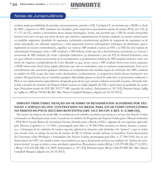 24   Informativo Jurídico | Novembro 2012




Notas de Jurisprudência

confere ampla possibilidade de postular, autonomamente, perante o STJ. A própria CF, ao assentar que o PGR é o chefe
do MPU, enquanto os MPs estaduais são chefiados pelos respectivos procuradores-gerais de justiça (PGJ) (art. 128, §§
1º e 3º, da CF), sinaliza a inexistência dessa relação hierárquica. Assim, não permitir que o MP do estado interponha
recursos em casos em que seja autor da ação que tramitou originariamente na Justiça estadual, ou mesmo ajuizar ações
ou medidas originárias (mandado de segurança, reclamação constitucional, pedidos de suspensão de segurança ou de
tutela antecipada) nos tribunais superiores, e nelas apresentar recursos subsequentes (embargos de declaração, agravo
regimental ou recurso extraordinário), significa: (a) vedar ao MP estadual o acesso ao STF e ao STJ; (b) criar espécie de
subordinação hierárquica entre o MP estadual e o MP federal, sendo que ela é absolutamente inexistente; (c) cercear a
autonomia do MP estadual; (d) violar o princípio federativo; (e) desnaturar o jaez do STJ de tribunal federativo, uma
vez que tolheria os meios processuais de se considerarem as ponderações jurídicas do MP estadual, inclusive como um
modo de oxigenar a jurisprudência da Corte. Ressalte-se que, nesses casos, o MP estadual oficia como autor, enquanto
o PGR oficia como fiscal da lei, papéis diferentes que não se confundem, nem se excluem reciprocamente. Esse novo
entendimento não acarretará qualquer embaraço ao cumprimento das medidas legais de intimação dos MPs estaduais
no âmbito do STJ, já que elas terão como destinatários, exclusivamente, os respectivos chefes dessas instituições nos
estados. De igual modo, não se vislumbra qualquer dificuldade quanto ao local de onde deve se pronunciar oralmente o
PGJ ou seu representante especialmente designado para tal ato, que tomará a tribuna reservada às partes, deixando inal-
terada a posição do membro do Parquet federal atuante no órgão julgador do STJ, o qual estará na qualidade de custos
legis. Precedente citado do STF: RE 593.727-MG (questão de ordem). (Informativo n. 507/STJ, Primeira Seção, AgRg
no AgRg no AREsp 194.892-RJ, Rel. Min. Mauro Campbell Marques, julgado em 24/10/2012).


  DIREITO TRIBUTÁRIO. ISENÇÃO DO IR SOBRE OS RENDIMENTOS AUFERIDOS POR TÉC-
NICOS A SERVIÇO DA ONU CONTRATADOS NO BRASIL PARA ATUAR COMO CONSULTORES
NO ÂMBITO DO PNUD. RECURSO REPETITIVO (ART. 543-C DO CPC E RES. N. 8/2008-STJ).
  São isentos do imposto de renda (IR) os rendimentos do trabalho recebidos por técnicos a serviço das Nações Unidas
contratados no Brasil para atuar como consultores no âmbito do Programa das Nações Unidas para o Desenvolvimento
– PNUD. O Acordo Básico de Assistência Técnica firmado entre o Brasil, a ONU e algumas de suas agências, aprovado
pelo Decreto Legislativo n. 11/1966 e promulgado pelo Dec. n. 59.308/1966, assumiu, no direito interno, a nature-
za e a hierarquia de lei ordinária de caráter especial, aplicável às situações nele definidas. Os “peritos” a que se refere
esse acordo estão ao abrigo da norma de isenção do IR. O referido acordo atribuiu os benefícios fiscais decorrentes
da Convenção sobre Privilégios e Imunidades das Nações Unidas, promulgada pelo Dec. n. 27.784/1950, não só aos
funcionários da ONU em sentido estrito, mas também aos que a ela prestam serviços na condição de “peritos de assis-
tência técnica” no que se refere a essas atividades específicas. Precedentes citados: REsp 1.159.379-DF, DJe 27/6/2011,
e REsp 1.031.259-DF, DJe 3/6/2009. (Informativo n. 507/STJ, Primeira Seção, REsp 1.306.393-DF, Rel. Min. Mauro
Campbell Marques, julgado em 24/10/2012).
 