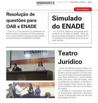 Dezembro 2012 | Informativo Jurídico     17


                                                                                      Aconteceu

Resolução de
questões para                                         Simulado
OAB e ENADE                                           do ENADE
  Entre 12 e 17 de novembro, os professores de          Em 7/11/2012, realizou-se uma grande prova,
Direito do Centro Universitário do Norte resolveram   simulando as condições do ENADE. Desse trei-
com os alunos finalistas diversas questões voltadas   namento-avaliação participaram os alunos de 9º e
ao Exame de Ordem da OAB/AM e ao ENADE.               10º período do Curso de Direito do Centro Univer-
                                                      sitário do Norte.




                                                              Teatro
                                                              Jurídico
                                                                No dia 13/11/2012,aconteceu o “Teatro Jurí-
                                                              dico”, contando com a participação da turma
                                                              do sétimo período vespertino e do oitavo perí-
                                                              odo noturno dirigido e orientado pelas profes-
                                                              soras Maria LenirPinheiro e Simone Minelli,
                                                              tendo como tema “Casos de Família”, onde
                                                              os acadêmicos dramatizaram e filmaram di-
                                                              versas situações (textos escritos por eles) e
                                                              ao final analisaram cada uma à luz da legisla-
                                                              ção vigente.
                                                                A atividade e o envolvimento dos alunos
                                                              foi surpreendente, gratificante e proveitoso
                                                              e ainda, foi presenciada mais uma forma de
                                                              aprendizagem do Direito.
 