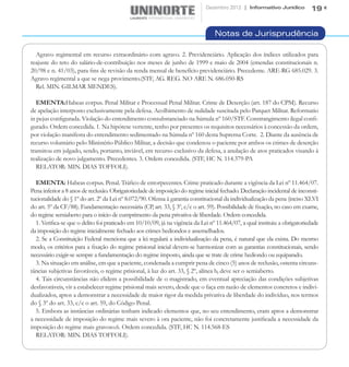 Dezembro 2012 | Informativo Jurídico          19


                                                                                 Notas de Jurisprudência

  Agravo regimental em recurso extraordinário com agravo. 2. Previdenciário. Aplicação dos índices utilizados para
reajuste do teto do salário-de-contribuição nos meses de junho de 1999 e maio de 2004 (emendas constitucionais n.
20/98 e n. 41/03), para fins de revisão da renda mensal de benefício previdenciário. Precedente. ARE-RG 685.029. 3.
Agravo regimental a que se nega provimento.(STF, AG. REG. NO ARE N. 686.050-RS
  Rel. MIN. GILMAR MENDES).

   EMENTA:Habeas corpus. Penal Militar e Processual Penal Militar. Crime de Deserção (art. 187 do CPM). Recurso
de apelação interposto exclusivamente pela defesa. Acolhimento de nulidade suscitada pelo Parquet Militar. Reformatio
in pejus configurada. Violação do entendimento consubstanciado na Súmula nº 160/STF. Constrangimento ilegal confi-
gurado. Ordem concedida. 1. Na hipótese vertente, tenho por presentes os requisitos necessários à concessão da ordem,
por violação manifesta do entendimento sedimentado na Súmula nº 160 desta Suprema Corte. 2. Diante da ausência de
recurso voluntário pelo Ministério Público Militar, a decisão que condenou o paciente por ambos os crimes de deserção
transitou em julgado, sendo, portanto, inviável, em recurso exclusivo da defesa, a anulação de atos praticados visando à
realização de novo julgamento. Precedentes. 3. Ordem concedida. (STF, HC N. 114.379-PA
   RELATOR: MIN. DIAS TOFFOLI).

  EMENTA: Habeas corpus. Penal. Tráfico de entorpecentes. Crime praticado durante a vigência da Lei nº 11.464/07.
Pena inferior a 8 anos de reclusão. Obrigatoriedade de imposição do regime inicial fechado. Declaração incidental de inconsti-
tucionalidade do § 1º do art. 2º da Lei nº 8.072/90. Ofensa à garantia constitucional da individualização da pena (inciso XLVI
do art. 5º da CF/88). Fundamentação necessária (CP, art. 33, § 3º, c/c o art. 59). Possibilidade de fixação, no caso em exame,
do regime semiaberto para o início de cumprimento da pena privativa de liberdade. Ordem concedida.
  1. Verifica-se que o delito foi praticado em 10/10/09, já na vigência da Lei nº 11.464/07, a qual instituiu a obrigatoriedade
da imposição do regime inicialmente fechado aos crimes hediondos e assemelhados.
  2. Se a Constituição Federal menciona que a lei regulará a individualização da pena, é natural que ela exista. Do mesmo
modo, os critérios para a fixação do regime prisional inicial devem-se harmonizar com as garantias constitucionais, sendo
necessário exigir-se sempre a fundamentação do regime imposto, ainda que se trate de crime hediondo ou equiparado.
  3. Na situação em análise, em que a paciente, condenada a cumprir pena de cinco (5) anos de reclusão, ostenta circuns-
tâncias subjetivas favoráveis, o regime prisional, à luz do art. 33, § 2º, alínea b, deve ser o semiaberto.
  4. Tais circunstâncias não elidem a possibilidade de o magistrado, em eventual apreciação das condições subjetivas
desfavoráveis, vir a estabelecer regime prisional mais severo, desde que o faça em razão de elementos concretos e indivi-
dualizados, aptos a demonstrar a necessidade de maior rigor da medida privativa de liberdade do indivíduo, nos termos
do § 3º do art. 33, c/c o art. 59, do Código Penal.
  5. Embora as instâncias ordinárias tenham indicado elementos que, no seu entendimento, eram aptos a demonstrar
a necessidade de imposição do regime mais severo à ora paciente, não foi concretamente justificada a necessidade da
imposição do regime mais gravoso.6. Ordem concedida. (STF, HC N. 114.568-ES
  RELATOR: MIN. DIAS TOFFOLI).
 