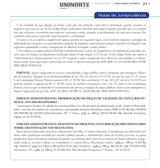 Dezembro 2012 | Informativo Jurídico         21


                                                                               Notas de Jurisprudência

  3. Ao contrário do que alegado na inicial, o juiz não está obrigado a proceder à substituição quando ausentes os
requisitos previstos no art. 44 do Código Penal, tendo plena liberdade para negá-la quando entender que essa medida
não seja suficiente e necessária para reprovar e prevenir o crime, segundo as peculiaridades de cada caso concreto. Do
contrário, seria inócua a previsão legal facultando a substituição.
  4. Como se vê, na espécie, a negativa não apenas atendeu aos requisitos legais, como também respeitou o princípio da
individualização da pena e as especificidades próprias da legislação, especialmente porque o paciente foi flagrado com
expressiva quantidade cocaína, entorpecente de altíssima lesividade à saúde pública.
  5. Em relação ao regime prisional fechado estabelecido para o início do cumprimento da reprimenda carcerária, ob-
servo que sua fixação está igualmente justificada, diante do que dispõe o § 3º do art. 33 do Código Penal, que impõe a
“observância dos critérios previstos no art. 59”, segundo o qual, o magistrado deve observar a necessidade e a suficiên-
cia da sanção “para reprovação e prevenção do crime”.6. Recurso não provido.(STF, RHC N. 114.742-DF, RELATOR:
MIN. DIAS TOFFOLI).

   EMENTA: Agravo regimental no recurso extraordinário. Cargo público efetivo. Ocupação por estrangeiro. Princí-
pio da isonomia. Alegação de inconstitucionalidade do art. 243, § 6º, da Lei nº 8.112/90, em face dos arts. 5º e 37, inciso
I, da Constituição Federal. Período anterior à EC nº 19/98. Não ocorrência.1. O art. 243, § 6º, da Lei nº 8.112/90, no
período anterior à vigência da EC nº 19/98, estava em perfeita consonância com o art. 37, inciso I, da Constituição
Federal, uma vez que tal dispositivo constitucional não previa a ocupação de cargos públicos efetivos por estrangeiros.2.
Agravo regimental não provido. (STF, AG. REG. NO RE N. 350.626-RS, Rel. MIN. DIAS TOFFOLI).

   DIREITO ADMINISTRATIVO. PRORROGAÇÃO DO PRAZO DE VALIDADE DE CONCURSO PÚ-
BLICO. ATO DISCRICIONÁRIO.
   A prorrogação do prazo de validade de concurso público é ato discricionário da administração, sendo vedado ao Poder Judi-
ciário o reexame dos critérios de conveniência e oportunidade adotados. Precedentes citados: RMS 25.501-RS, DJe 14⁄9⁄2009;
MS 9909-DF, DJ 30⁄3⁄2005.(STJ, Informativo 507, 1ª Turma, AgRg no AREsp 128.916-SP, Rel. Min. Benedito Gonçalves,
julgado em 23/10/2012).

  DIREITO ADMINISTRATIVO. DESCONTO RETROATIVO. CONTRIBUIÇÃO PREVIDENCIÁRIA
SOBRE GRATIFICAÇÃO NÃO RECOLHIDA.
  Não é possível descontar, retroativa e diretamente em folha, os valores referentes à contribuição previdenciária inci-
dente sobre gratificação recebida por servidor público quando a Administração deixa de recolher, por erro, na época
própria.Em razão da natureza tributária da parcela, sua cobrança deve observar as normas do direito tributário, assegu-
rando ainda ao servidor o direito ao contraditório e à ampla defesa. Precedentes citados: AgRg no AREsp 14.264-RJ,
DJe 18⁄4⁄2012; AgRg nos EDcl no REsp962.676-SC, DJe 15⁄6⁄2010, e AgRg no REsp 388.788-SC, DJe 19⁄3⁄2009.(STJ,
Informativo 507, AgRg no AREsp 95.329-RO, Rel. Min. Benedito Gonçalves, 1ª Turma, j. 23/10/2012).
 