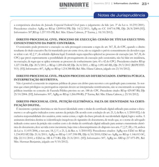 Dezembro 2012 | Informativo Jurídico            23


                                                                                    Notas de Jurisprudência

a competência absoluta do Juizado Especial Federal Cível para o julgamento da lide (art. 3º da Lei n. 10.259/2001).
Precedentes citados: AgRg no REsp 1209914/PB, DJe 14/2/2011; AgRg no CC 104714/PR, DJe 28/8/2009.(STJ,
Informativo 507,REsp 1.257.935-PB, Rel. Min. Eliana Calmon, 2ª Turma, j. 18/10/2012).

  DIREITO PROCESSUAL CIVIL. PROCESSO DE EXECUÇÃO. CESSÃO DE TÍTULO EXECUTIVO.
CONSENTIMENTO DA PARTE CONTRÁRIA.
  O cessionário pode promover a execução ou nela prosseguir consoante a regra do art. 567, II, do CPC, quando o direito
resultante do título executivo lhe foi transferido por ato entre vivos, não se exigindo o prévio consentimento do devedor a que
se refere o art. 42, § 1º, do referido diploma legal. Existindo regra específica aplicável ao processo de execução (art. 567, II, do
CPC) que prevê expressamente a possibilidade de prosseguimento da execução pelo cessionário, não há falar em incidência,
na execução, de regra que se aplica somente ao processo de conhecimento (arts. 41 e 42 do CPC). Precedentes citados: REsp
1.227.334-RS, DJe 20/5/2011, e REsp 1.209.436-SP, DJe 26/4/2011, e REsp 1.091.443-RS, DJe 29/5/2012 (REPETITI-
VO). (STJ, Informativo 407, AgRg no REsp 1.214.388-RS, Rel. Min. Eliana Calmon, julgado em 23/10/2012).

  DIREITO PROCESSUAL CIVIL. PRAZOS PROCESSUAIS DIFERENCIADOS. EMPRESA PÚBLICA.
INTERPRETAÇÃO RESTRITIVA.
  Não é possível a concessão às empresas públicas de prazo em dobro para recorrer e em quádruplo para contestar. As nor-
mas que criam privilégios ou prerrogativas especiais devem ser interpretadas restritivamente, não se encontrando as empresas
públicas inseridas no conceito de Fazenda Pública previsto no art. 188 do CPC. Precedente citado: REsp 429.087-RS, DJe
25/10/2004. (STJ, Informativo 507, AgRg no REsp 1.266.098-RS, 2ª Turma, Rel. Min. Eliana Calmon, j. 23/10/2012).

  DIREITO PROCESSUAL CIVIL. PETIÇÃO ELETRÔNICA. FALTA DE IDENTIDADE NA CERTI-
FICAÇÃO DIGITAL.
  É inexistente a petição eletrônica se não houver identidade entre o titular do certificado digital utilizado para assinar o docu-
mento e os advogados indicados como autores da petição. De acordo com a redação do art. 21, I, da Res. n. 1/2010-STJ, é de
exclusiva responsabilidade dos usuários, entre outras coisas, o sigilo da chave privada de sua identidade digital, login e senha. A
assinatura eletrônica destina-se à identificação inequívoca do signatário do documento, de modo que, se o nome do advogado
indicado como autor da petição não confere com o do titular do certificado digital utilizado para assinar a transmissão eletrô-
nica do documento, deve ser tida como inexistente, haja vista o descumprimento do disposto nos arts. 1º, § 2º, III, e 18, ambos
da Lei n. 11.419/2006, e nos arts. 18, § 1º, e 21, I, da Res. n. 1/2010-STJ. Precedentes citados: AgRg nos EDcl no REsp
1.234.892-SP, DJe 21/6/2011; AgRg no REsp 1.107.598-PR, DJe 6/10/2010; EDcl no AgRg no REsp 1.146.013-SC,
DJe 22/11/2010, e EDcl na AR 4.173-RS, DJe 21/6/2011. (STJ, Informativo 507, AgRg no AREsp 217.075-PE, Rel.
Min. Herman Benjamin, julgado em 9/10/2012).
 